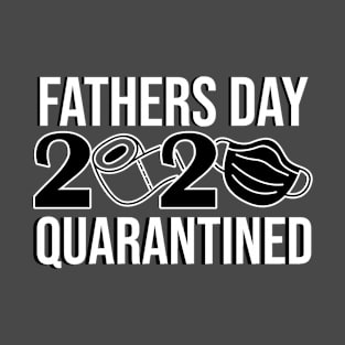 fathers day 2020 quarantined T-Shirt