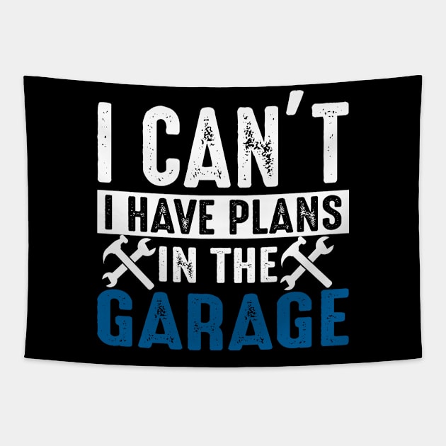 Funny Mechanics Saying I Can't I Have Plans In The Garage Tapestry by DP Clothing