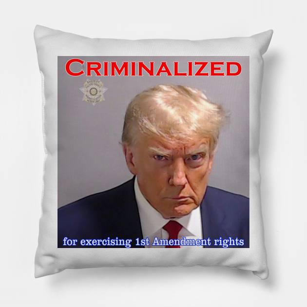 Donald Trump Criminalized for Exercising 1st Amendment Rights Pillow by Captain Peter Designs