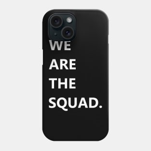 We are the squad shirt, squad goals Phone Case