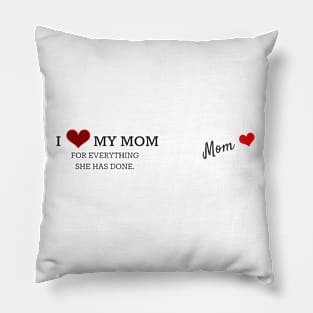 I Love my Mom for everything she has Done Pillow