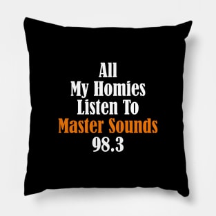 All My Homies Listen to Master Sounds 98.3 Text Pillow