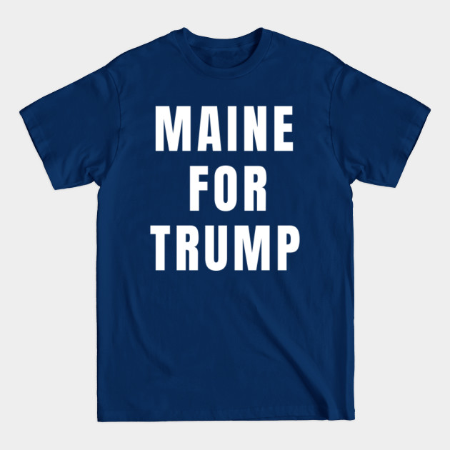 Disover Maine Republican Trump 2020 - Maine Trump 2020 - T-Shirt