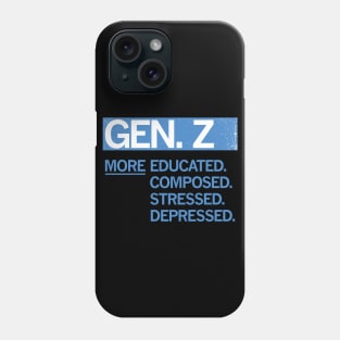 GEN Z — More Educated, Composed, Stressed, Depressed Phone Case