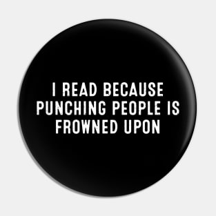 I Read Because Punching People is Frowned Upon Pin