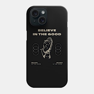 believe in the good Phone Case