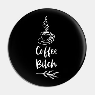 Coffee Bitch - Dark Merch Version - Funny Coffee Drinkers Words Pin