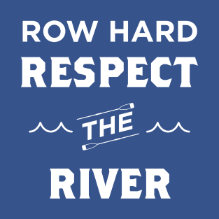 Row Hard Respect The River T-Shirt