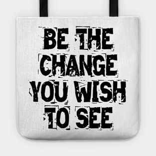 Be The Change You Wish To See Tote