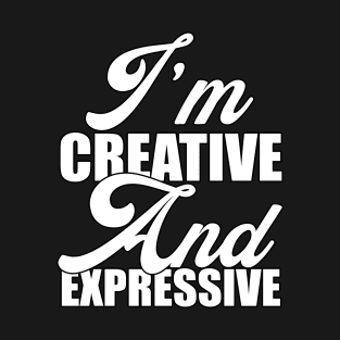I'm creative and expressive T-Shirt