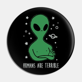 Humans Are Terrible - Funny Alien Pin