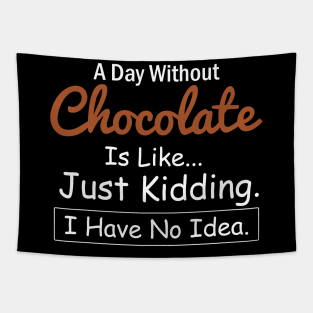 A Day Without Chocolate is Like..Just Kidding I Have No Idea Tapestry