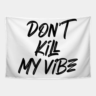 Funny quote Don't kill my vibe Tapestry