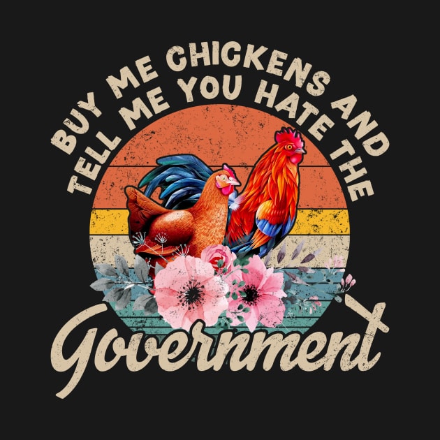 Buy Me Chickens And Tell Me You Hate The Government by robertldavis892