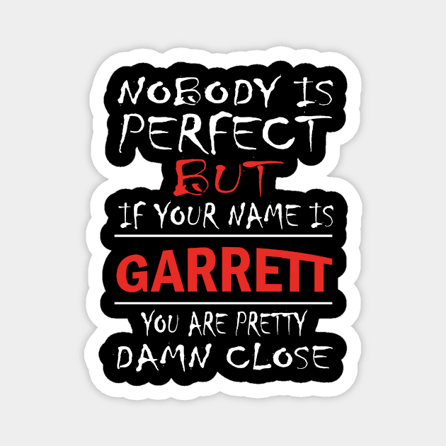 Nobody Is Perfect But If Your Name Is GARRETT You Are Pretty Damn Close Magnet by premium_designs