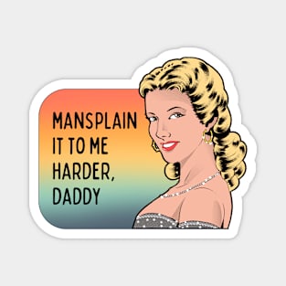 Mansplain It to Me Harder, Daddy - Feminist Graphic Magnet