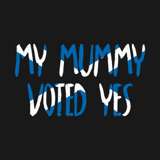 MY MUMMY VOTED YES - Scottish Independence Slogan T-Shirt