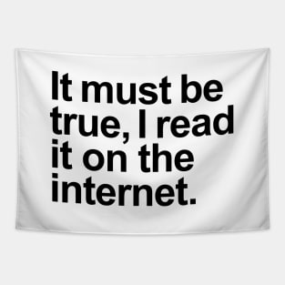 It must be true, I read it on the internet. Tapestry