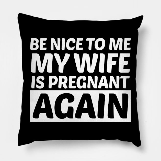 Be Nice To Me My Wife is Pregnant Again Black Pillow by BijStore