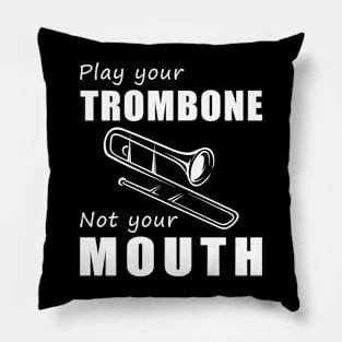 Slide Your Trombone, Not Your Mouth! Play Your Trombone, Not Just Words! Pillow