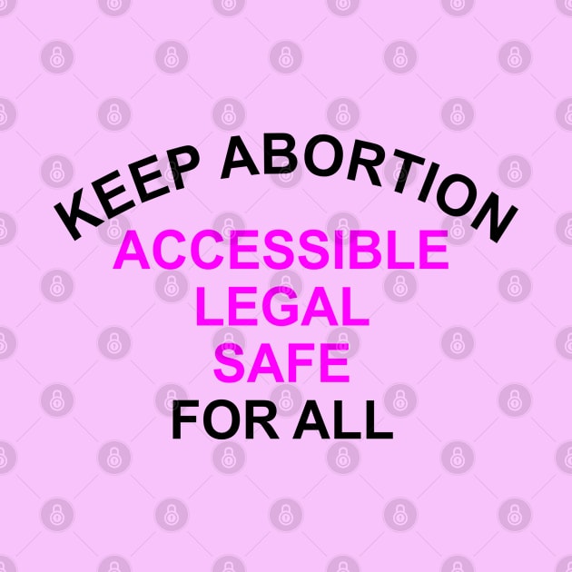 Keep Abortion Accessible Legal Safe For All by Vladimir Zevenckih