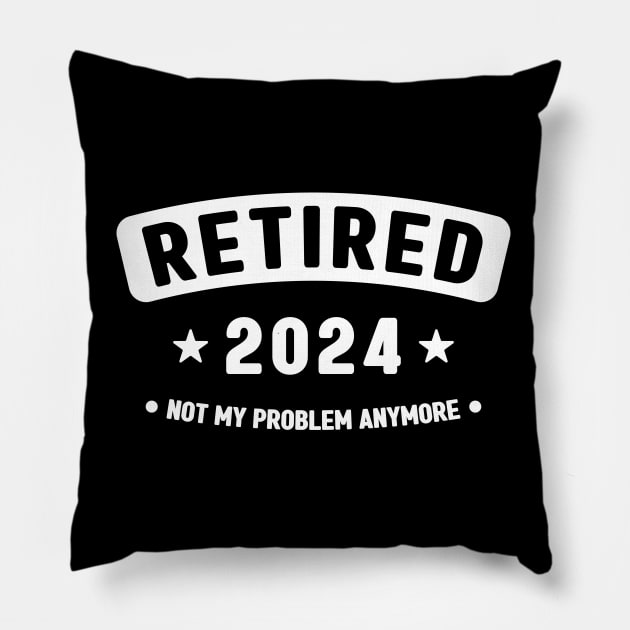 Retired 2024 Not My Problem Anymore ,Funny Retirement Pillow by Emma Creation