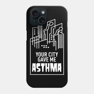 Your City Gave Me Asthma Phone Case