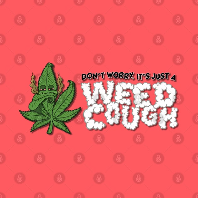 Don't Worry, It's Just A Weed Cough - Horizontal by deancoledesign
