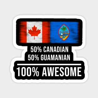 50% Canadian 50% Guamanian 100% Awesome - Gift for Guamanian Heritage From Guam Magnet