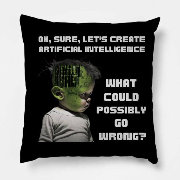 Oh, sure, let's create artificial intelligence. What could possibly go wrong? Pillow by ThatSimply!