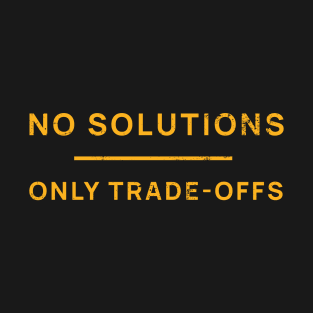 No Solutions Only Trade-Offs T-Shirt