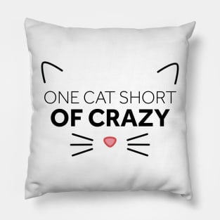 One Cat Short of Crazy Pillow