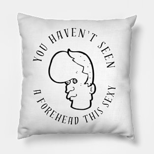 You Haven't Seen  A Forehead This Sexy Pillow