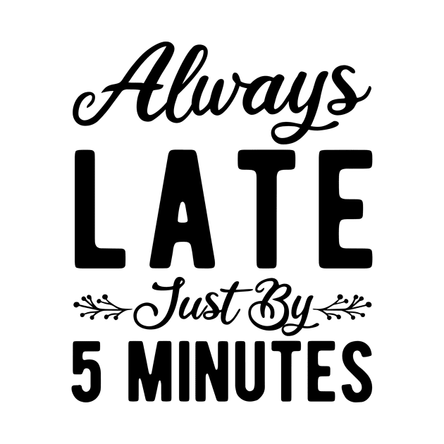 Always Late Just By 5 Minutes by StoreDay