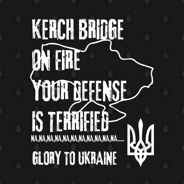 KERCH BRIDGE ON FIRE YOUR DEFENSE IS TERRIFIED by Myartstor 