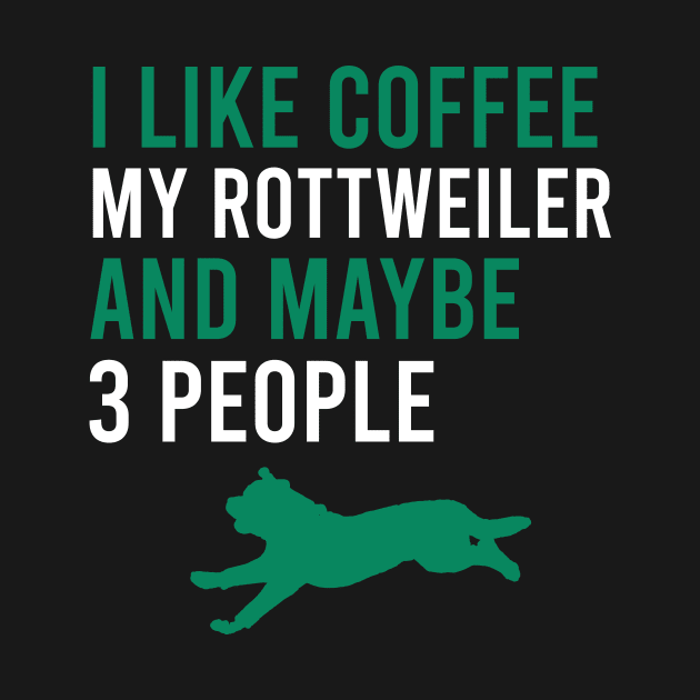 I like coffee my rottweiler and maybe 3 people - Rottweilers Quotes by cypryanus