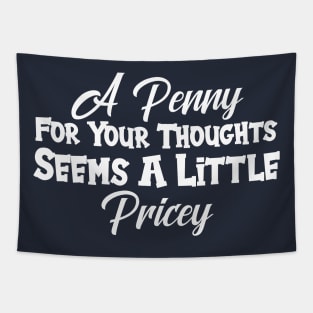 A Penny For Your Thoughts Seems A Little Pricey Tapestry