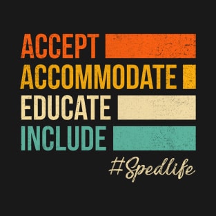 Accept Accommodate Educate Include Sped Life T-Shirt