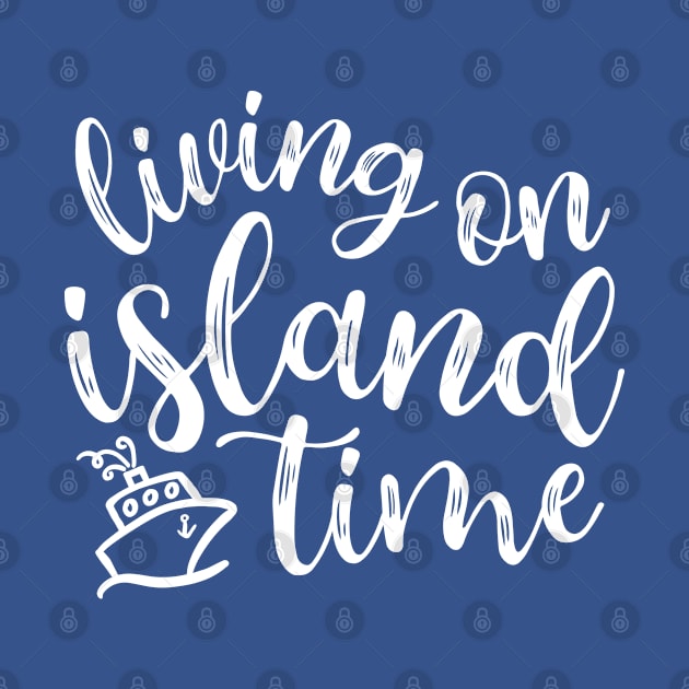 Living On Island Time Cruise Vacation Funny by GlimmerDesigns