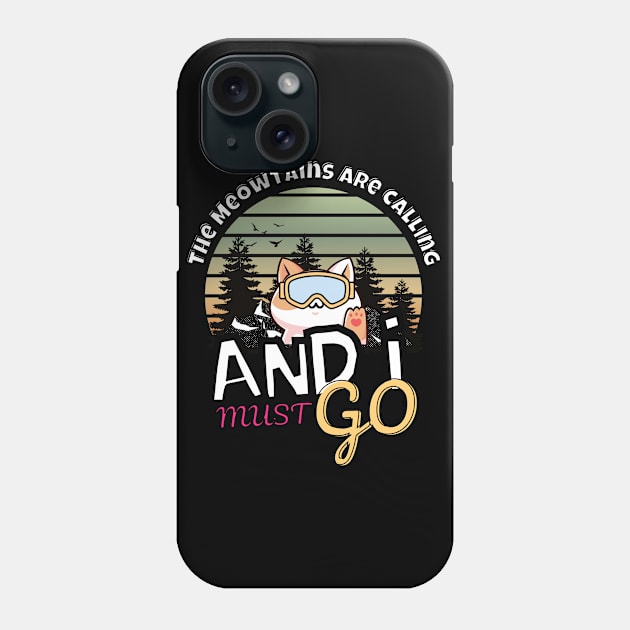 The Meowtains Are Calling and I must go funny graphic kawaii cat design Phone Case by Marveloso