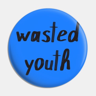 Wasted Youth Pin