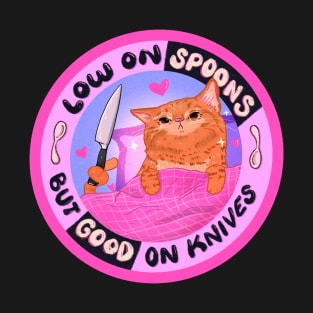 Low on Spoons, But Good on Knives T-Shirt