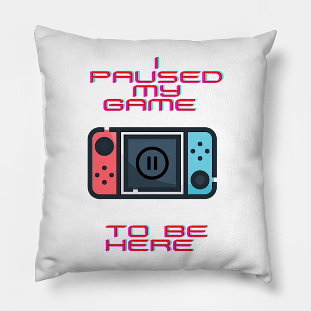 I paused my game to be here Pillow by KylePrescott