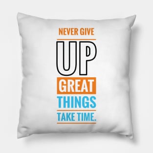 Never give up great things take time Pillow