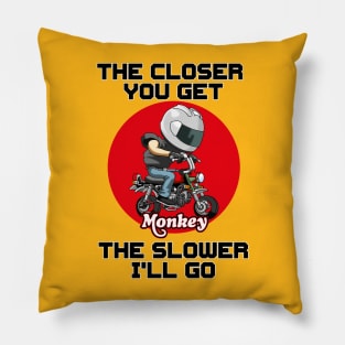 THE CLOSER YOU GET ON A HONDA MONKEY Pillow