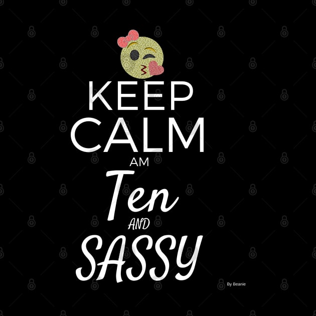 Keep Calm Am Ten And Sassy Gift Idea 10 Year Old 10th Birthday by giftideas