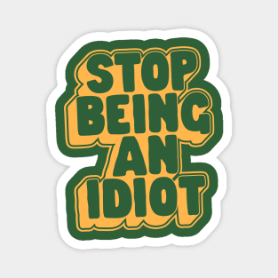 Stop Being an Idiot by The Motivated Type in Green and Yellow Magnet