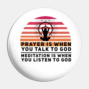 Prayer is when you talk to God, meditation is when you listen to God yoga quote Pin