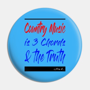 Country Music is 3 chords and the truth Pin