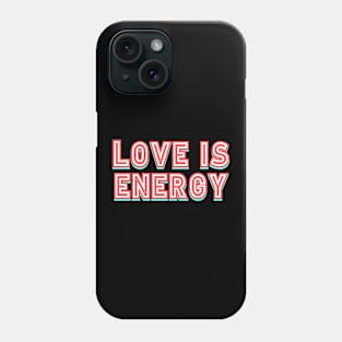 Love is Energy Phone Case